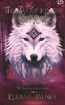 The Wolf King's Lost Mate: The Wolf King's Mate - Book #2 of the Wolf King's Mate