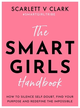 Paperback The Smart Girls Handbook: How to Silence Self-Doubt, Find Your Purpose and Redefine the Impossible Book