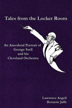 Paperback Tales from the Locker Room: An Anecdotal Portrait of George Szell and his Cleveland Orchestra Book