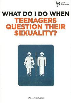 Paperback The What Do I Do When Teenagers Question Their Sexuality? Book