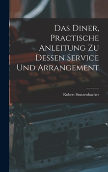 Hardcover Das Diner, practische Anleitung zu dessen Service und Arrangement [German] Book