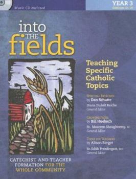 Paperback Into the Fields: Teaching Specific Catholic Topics, Year 3: Catechist and Teacher Formation for the Whole Community [With CD] Book