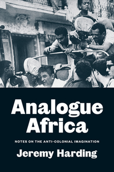 Hardcover Analogue Africa: Notes on the Anti-Colonial Imagination Book