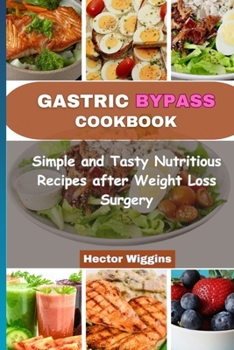 Gastric Bypass Cookbook: Simple and Tasty Nutritious Recipes after Weight Loss Surgery