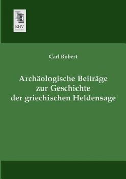 Paperback Archaologische Beitrage Zur Geschichte Der Griechischen Heldensage [German] Book