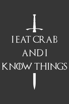 I Eat Crab And I Know Things Notebook: Lined Journal, 120 Pages, 6 x 9, Affordable Gift Journal Matte Finish