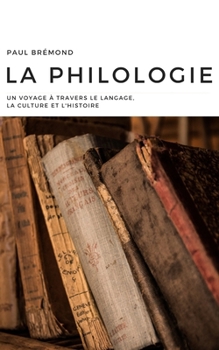 Paperback La Philologie: Un Voyage à travers le Langage, la Culture et l'Histoire [French] Book