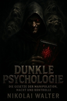 Paperback Dunkle Psychologie: Die Gesetze der Manipulation, Macht und Kontrolle: Psychospiele, Verführung & Strategien der unsichtbaren Macht [German] Book