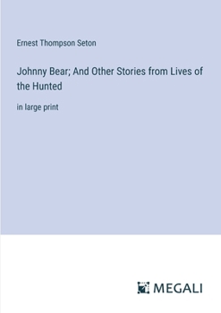 Johnny Bear; And Other Stories from Lives of the Hunted: in large print