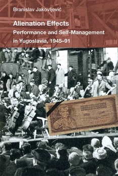 Hardcover Alienation Effects: Performance and Self-Management in Yugoslavia, 1945-91 Book