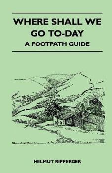 Paperback Where Shall We Go To-Day - A Footpath Guide Book