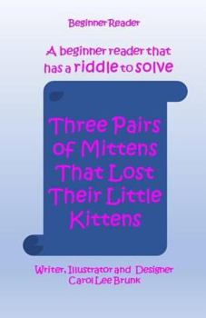 Paperback Three Pairs of Mittens That Lost Their Little Kittens: Three Pairs of Mittens That Lost Their Little Kittens Book