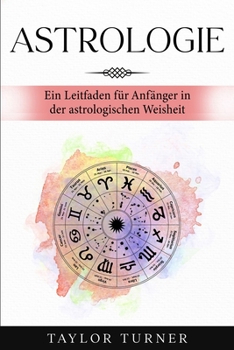 Paperback Astrologie: Ein Leitfaden für Anfänger in der astrologischen Weisheit [German] Book