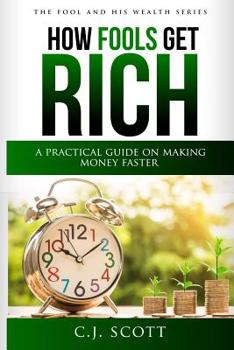 Paperback How Fools Get Rich: A Practical Guide on How to Make Money Faster Book
