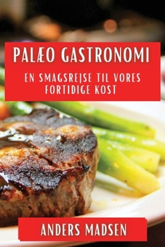 Paperback Palæo Gastronomi: En Smagsrejse til vores Fortidige Kost [Danish] Book