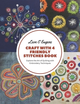 Paperback Craft with 4 Friendly Stitches Book: Explore the Art of Quilting with Embroidery Techniques Book