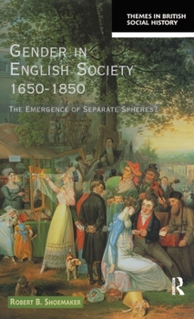 Gender in English Society, 1650-1850: The Emergence of Separate Spheres? (Themes in British Social History)