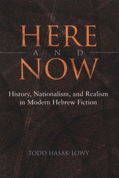 Hardcover Here and Now: History, Nationalism, and Realism in Modern Hebrew Fiction Book
