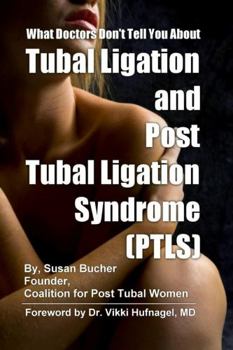 Paperback What Doctors Don't Tell You About Tubal Ligation and Post Tubal Ligation Syndrome (PTLS) Book