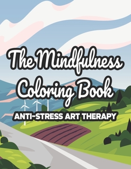 Paperback The Mindfulness Coloring Book Anti-Stress Art Therapy: Mind Calming Coloring Pages For Adults, Illustrations And Intricate Designs To Color For Relaxa Book