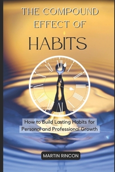 Paperback The Compound Effect of Habits: How to Build Lasting Habits for Personal and Professional Growth Book