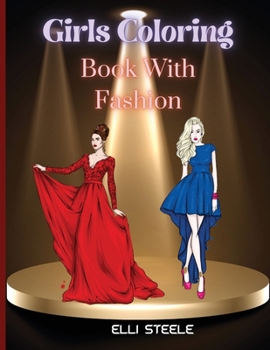 Girls Coloring Book With Fashion: Lovely Fashion Coloring Book for girls and teens 30 pages with fun designs style and adorable outfits. A4 Size, ... Beautiful Illustrations, perfect for girls.