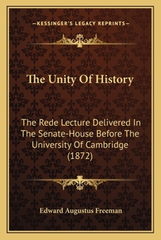 Paperback The Unity Of History: The Rede Lecture Delivered In The Senate-House Before The University Of Cambridge (1872) Book