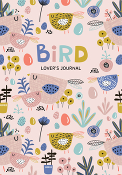 Paperback Bird Lover's Blank Journal: A Cute Journal of Feathers and Diary Notebook Pages (Journal for the Bird Watching Enthusiast) Book