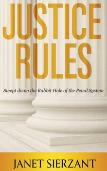 Hardcover Justice Rules: Swept Down the Rabbit Hole of the Penal System Book
