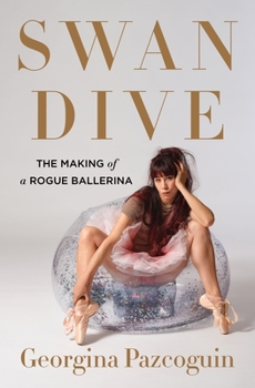Hardcover Swan Dive: The Making of a Rogue Ballerina Book