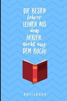 Paperback Die Besten Lehrer Lehren Aus Dem Herzen, Nicht Aus Dem Buch! Notizbuch: A5 Notizbuch liniert als Geschenk für Lehrer - Abschiedsgeschenk für Erzieher [German] Book