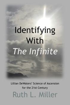 Paperback Identifying With The Infinite: Lillian DeWaters' Science of Ascension for the 21st Century (Ruth L. Miller's Spiritual Development Series) Book