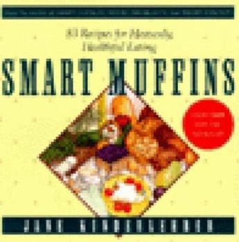 Paperback Smart Muffins: 83 Recipes for Heavenly, Healthful Eating Book