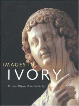 Hardcover Images in Ivory: Precious Objects of the Gothic Age Book
