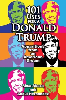 Paperback 101 Uses for a Donald Trump: Apparitions from an American Dream Book