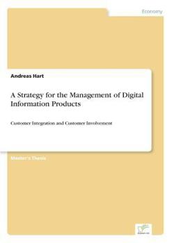 Paperback A Strategy for the Management of Digital Information Products: Customer Integration and Customer Involvement Book
