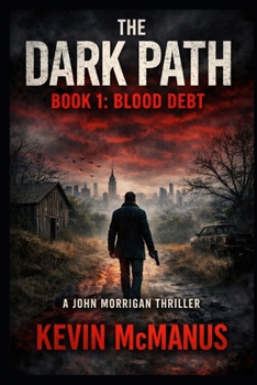 The Dark Path Book 1: Blood Debt: A Gritty New York Based Thriller (Detective John Morrigan Thrillers)