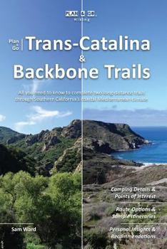 Paperback Plan & Go - Trans-Catalina & Backbone Trails: All you need to know to complete two long-distance trails through Southern California's coastal Mediterr Book