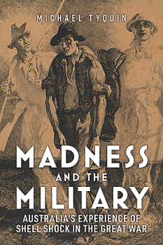 Paperback Madness and the Military: Australia's Experience of Shell Shock in the Great War Book