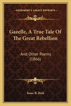 Paperback Gazelle, A True Tale Of The Great Rebellion: And Other Poems (1866) Book