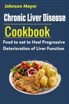 Paperback Chronic Liver Disease Cookbook: Food to eat to Heal Progressive Deterioration of Liver Function Book