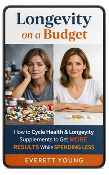 Paperback Longevity on a Budget: How to Cycle Health & Longevity Supplements to Get MORE RESULTS While SPENDING LESS Book