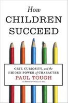Hardcover How Children Succeed: Grit, Curiosity, and the Hidden Power of Character Book