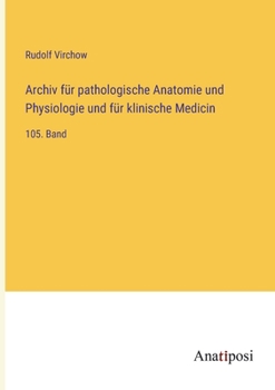 Paperback Archiv für pathologische Anatomie und Physiologie und für klinische Medicin: 105. Band [German] Book