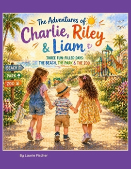 The Adventures of Charlie, Riley & Liam: The Beach, The Park, & The Zoo