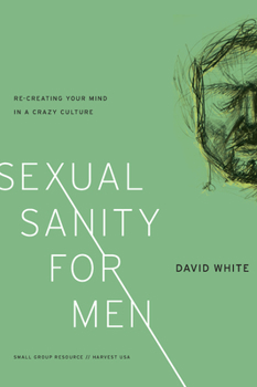 Paperback Sexual Sanity for Men: Re-Creating Your Mind in a Crazy Culture Book