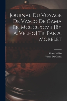 Paperback Journal Du Voyage De Vasco De Gama En Mccccxcvii [By A. Velho] Tr. Par A. Morelet [Portuguese] Book