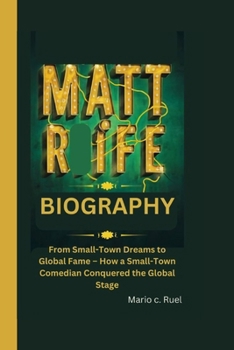 MATT RIFE BIOGRAPHY: From Small-Town Dreams to Global Fame – How a Small-Town Comedian Conquered the Global Stage