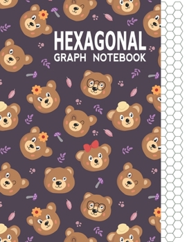 Hexagonal Graph Notebook: Graph Paper Workbook for Organic Chemistry & Design Game Mapping(Hex crawl) with Unique Bear Themed Cover