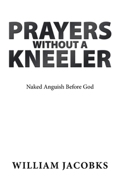 Paperback Prayers Without a Kneeler: Naked Anguish Before God Book